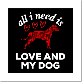 All I Need Is Love And My Dog. Dog lover valentine gift Posters and Art